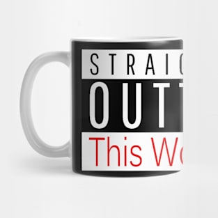 STRAIGHT OUTTA This World Mug